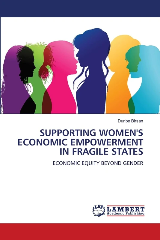 SUPPORTING WOMEN'S ECONOMIC EMPOWERMENT IN FRAGILE STATES: ECONOMIC EQUITY BEYOND GENDER