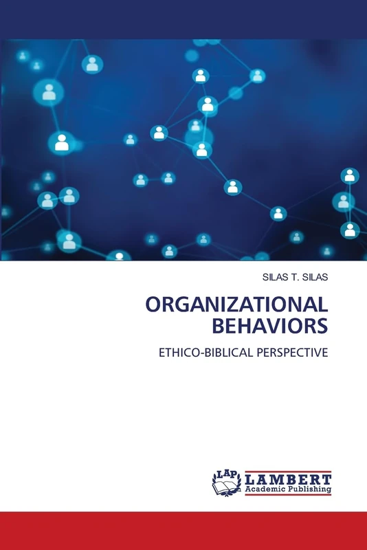 ORGANIZATIONAL BEHAVIORS: ETHICO-BIBLICAL PERSPECTIVE