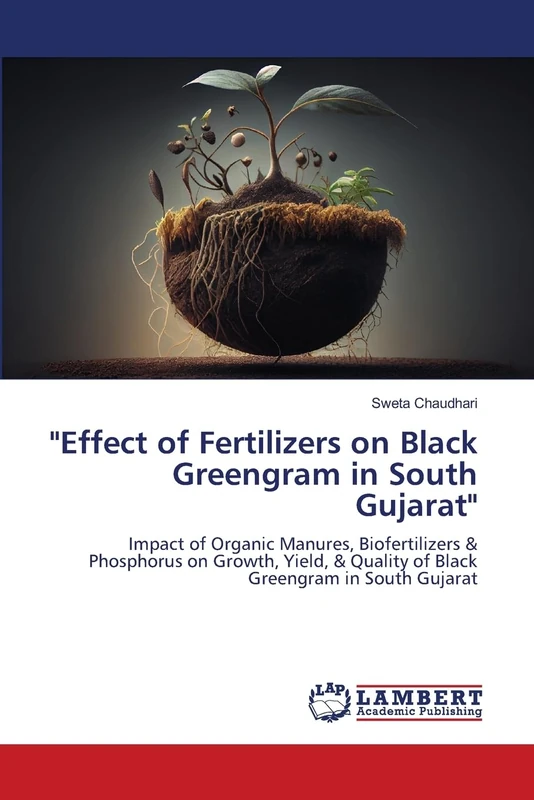 "Effect of Fertilizers on Black Greengram in South Gujarat": Impact of Organic Manures, Biofertilizers & Phosphorus on Growth, Yield, & Quality of Black Greengram in South Gujarat