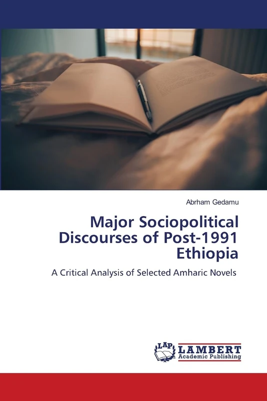 Major Sociopolitical Discourses of Post-1991 Ethiopia: A Critical Analysis of Selected Amharic Novels