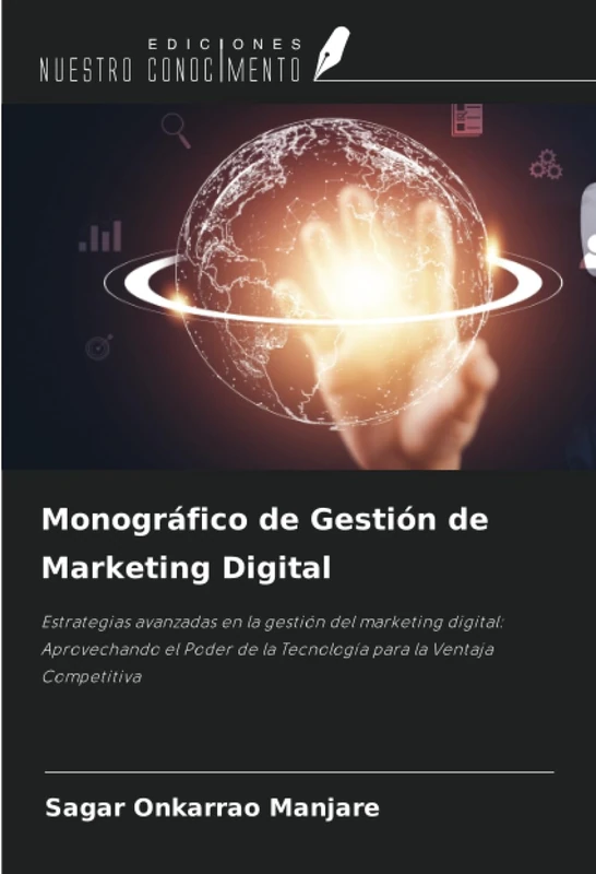 Monográfico de Gestión de Marketing Digital: Estrategias avanzadas en la gestión del marketing digital: Aprovechando el Poder de la Tecnología para la Ventaja Competitiva