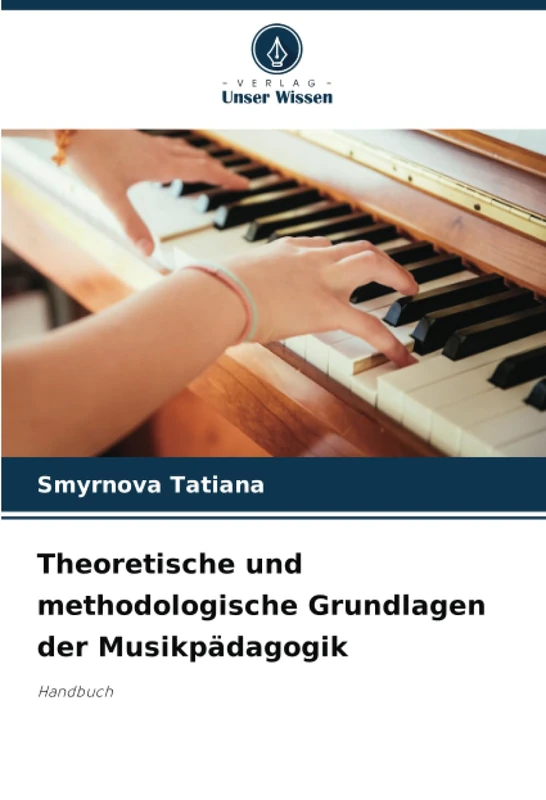 Theoretische und methodologische Grundlagen der Musikpädagogik: Handbuch