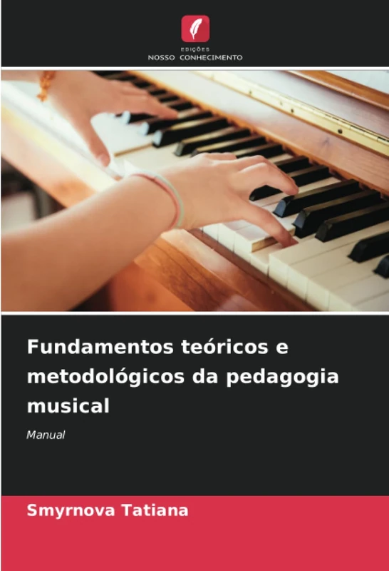 Fundamentos teóricos e metodológicos da pedagogia musical: Manual