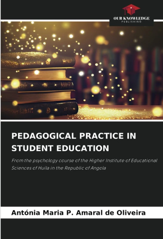 PEDAGOGICAL PRACTICE IN STUDENT EDUCATION: From the psychology course of the Higher Institute of Educational Sciences of Huíla in the Republic of Angola - Image 1