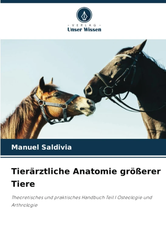 Tierärztliche Anatomie größerer Tiere: Theoretisches und praktisches Handbuch Teil I Osteologie und Arthrologie