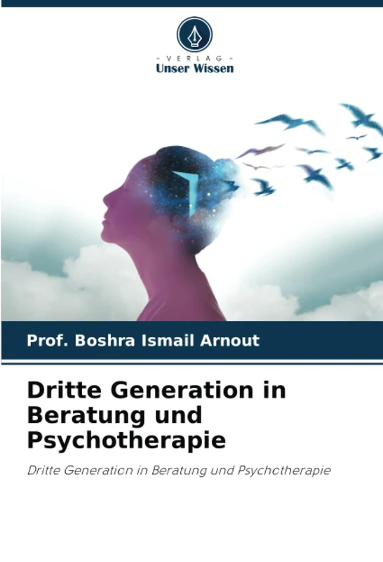 Dritte Generation in Beratung und Psychotherapie: Dritte Generation in Beratung und Psychotherapie