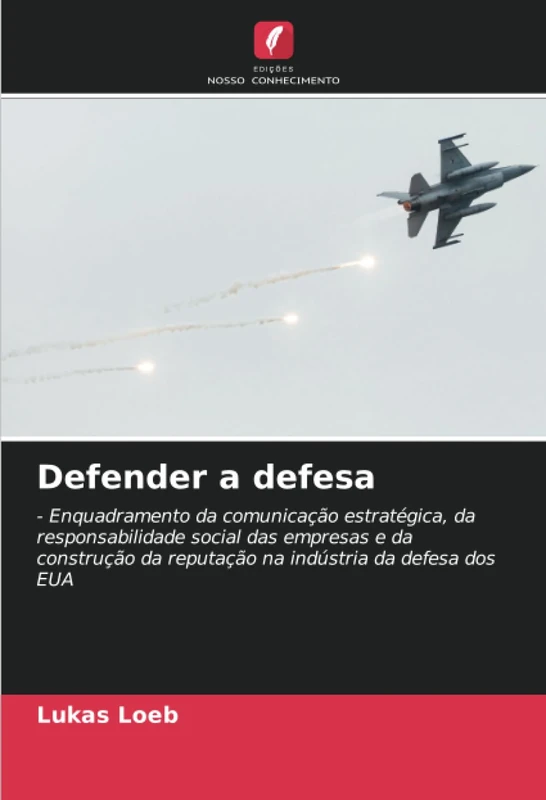 Defender a defesa: - Enquadramento da comunicação estratégica, da responsabilidade social das empresas e da construção da reputação na indústria da defesa dos EUA