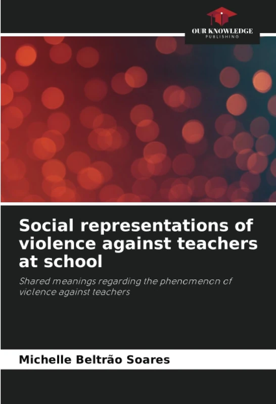 Social representations of violence against teachers at school: Shared meanings regarding the phenomenon of violence against teachers