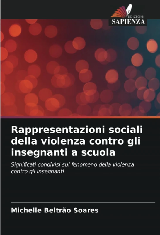 Rappresentazioni sociali della violenza contro gli insegnanti a scuola: Significati condivisi sul fenomeno della violenza contro gli insegnanti