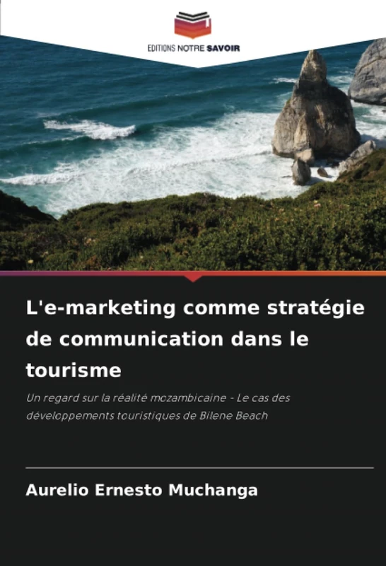 L'e-marketing comme stratégie de communication dans le tourisme: Un regard sur la réalité mozambicaine - Le cas des développements touristiques de Bilene Beach