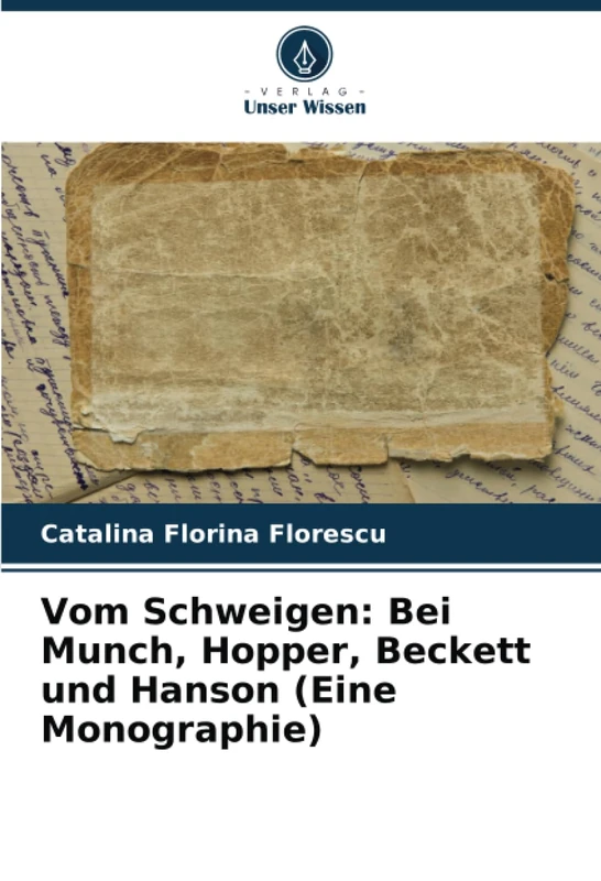 Vom Schweigen: Bei Munch, Hopper, Beckett und Hanson (Eine Monographie)