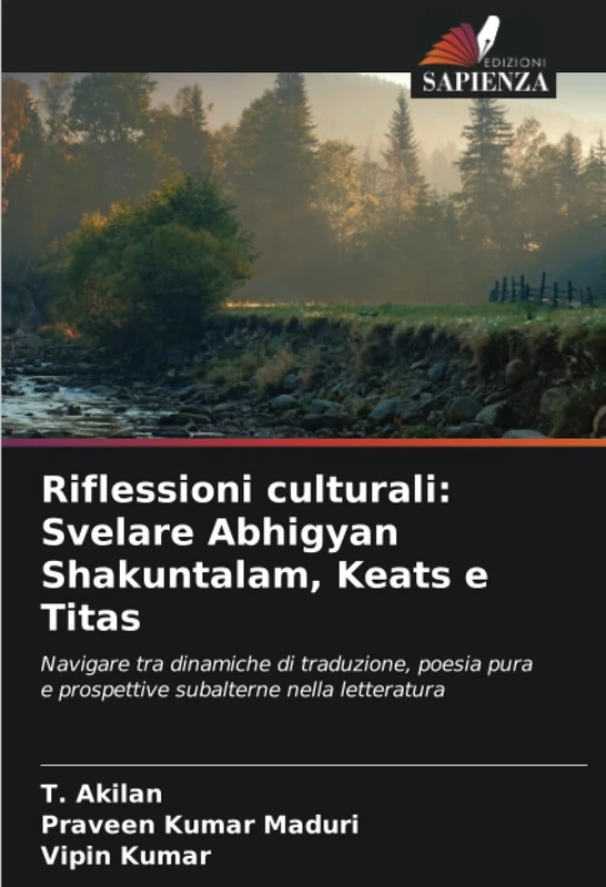 Riflessioni culturali: Svelare Abhigyan Shakuntalam, Keats e Titas: Navigare tra dinamiche di traduzione, poesia pura e prospettive subalterne nella letteratura