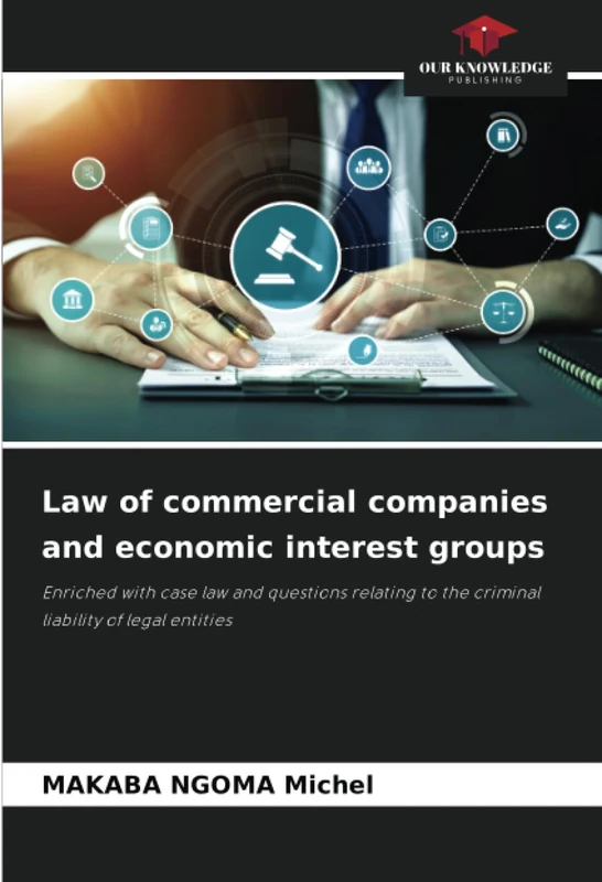 Law of commercial companies and economic interest groups: Enriched with case law and questions relating to the criminal liability of legal entities