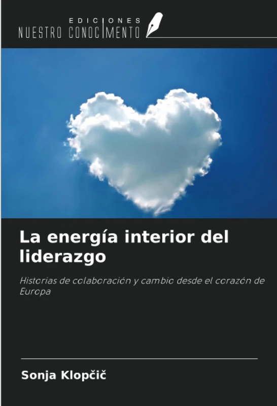 La energía interior del liderazgo: Historias de colaboración y cambio desde el corazón de Europa