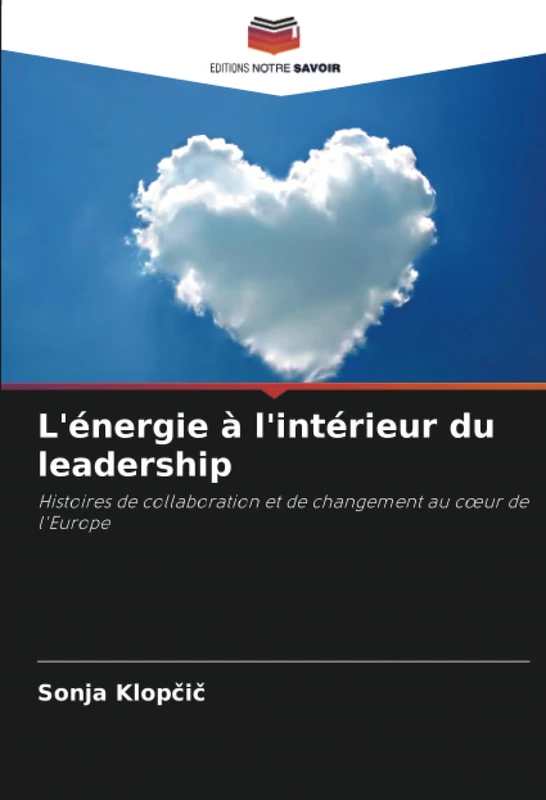 L'énergie à l'intérieur du leadership: Histoires de collaboration et de changement au cœur de l'Europe