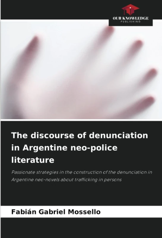 The discourse of denunciation in Argentine neo-police literature: Passionate strategies in the construction of the denunciation in Argentine neo-novels about trafficking in persons