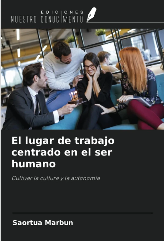 El lugar de trabajo centrado en el ser humano: Cultivar la cultura y la autonomía