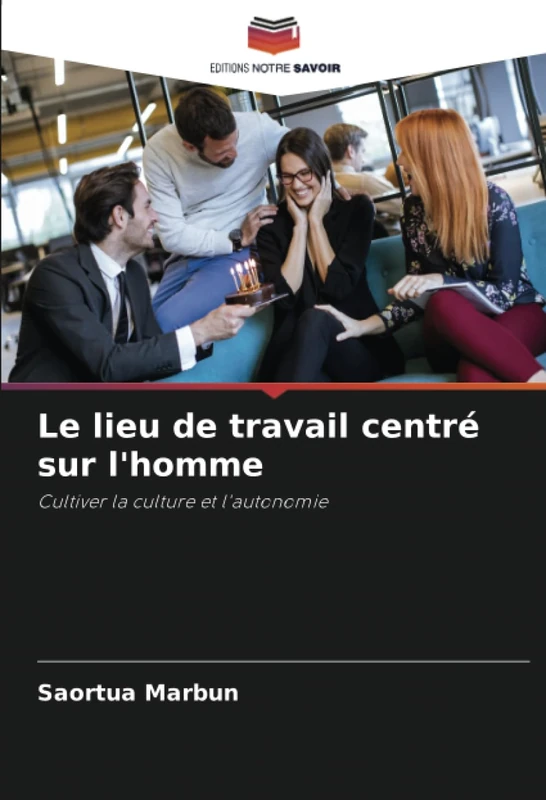 Le lieu de travail centré sur l'homme: Cultiver la culture et l'autonomie