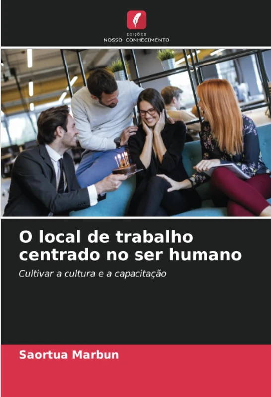 O local de trabalho centrado no ser humano: Cultivar a cultura e a capacitação