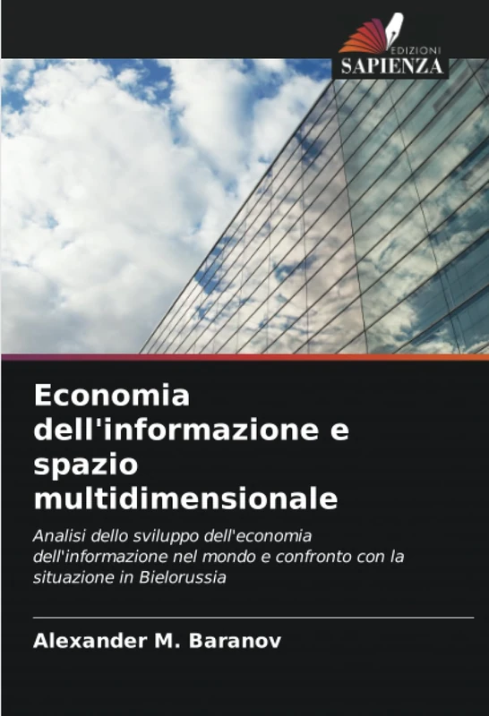 Economia dell'informazione e spazio multidimensionale: Analisi dello sviluppo dell'economia dell'informazione nel mondo e confronto con la situazione in Bielorussia