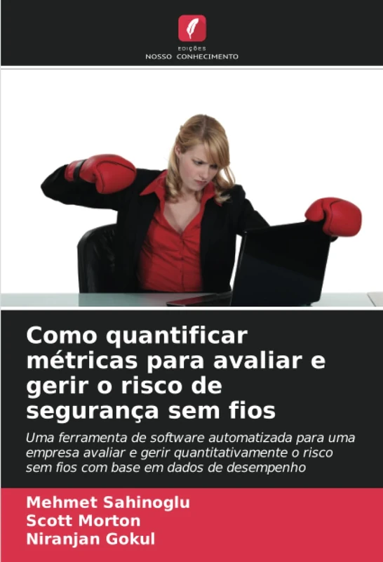 Como quantificar métricas para avaliar e gerir o risco de segurança sem fios: Uma ferramenta de software automatizada para uma empresa avaliar e gerir ... sem fios com base em dados de desempenho - Image 1