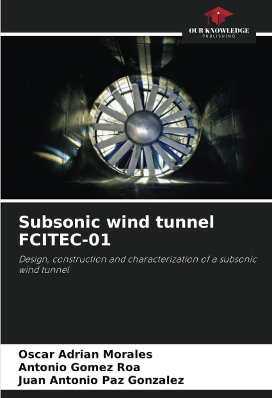 Subsonic wind tunnel FCITEC-01: Design, construction and characterization of a subsonic wind tunnel