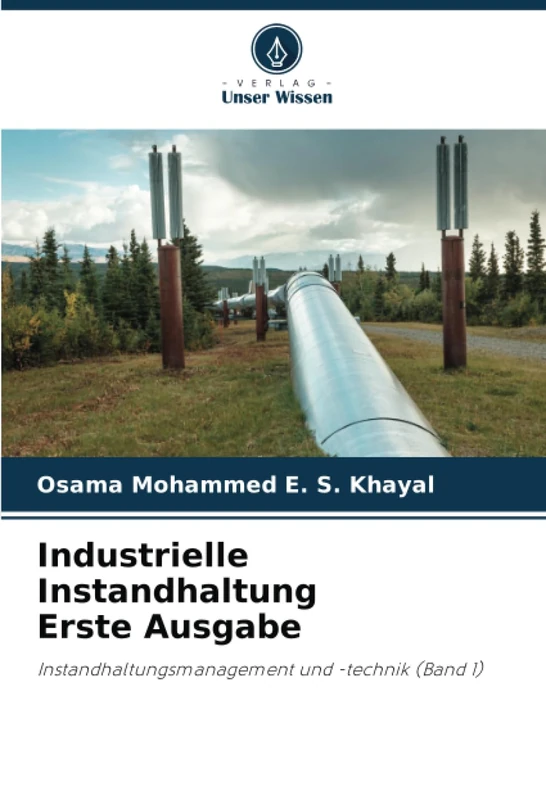 Industrielle Instandhaltung Erste Ausgabe: Instandhaltungsmanagement und -technik (Band 1)