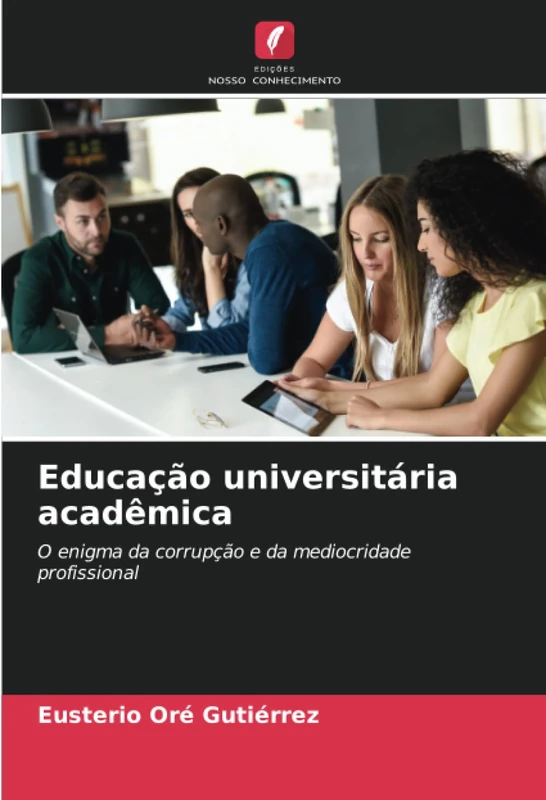 Educação universitária acadêmica: O enigma da corrupção e da mediocridade profissional