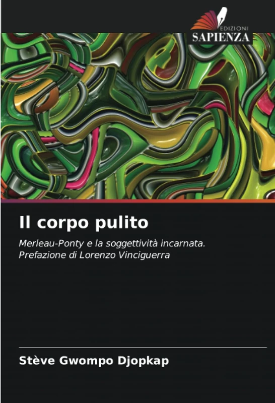 Il corpo pulito: Merleau-Ponty e la soggettività incarnata.Prefazione di Lorenzo Vinciguerra