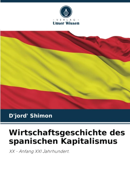 Wirtschaftsgeschichte des spanischen Kapitalismus: XX - Anfang XXI Jahrhundert.