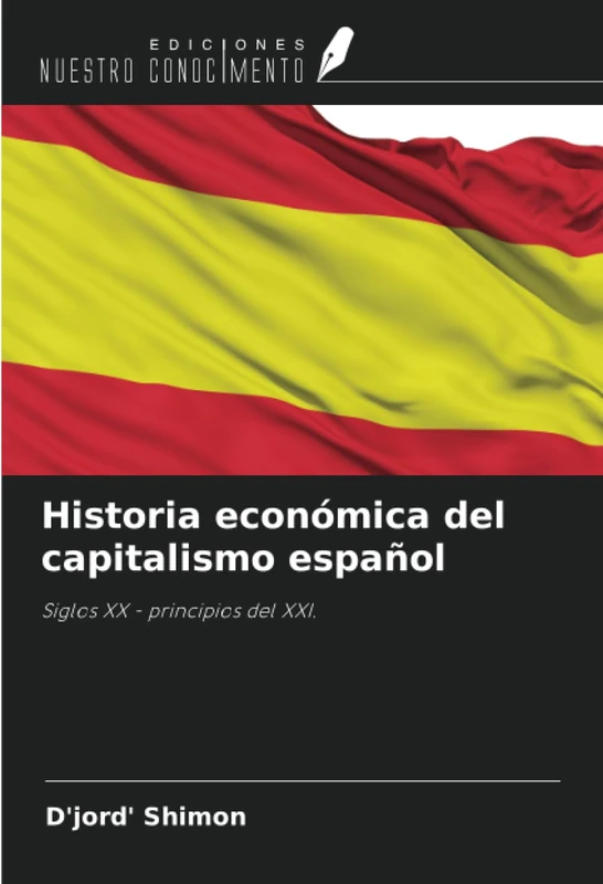 Historia económica del capitalismo español: Siglos XX - principios del XXI.