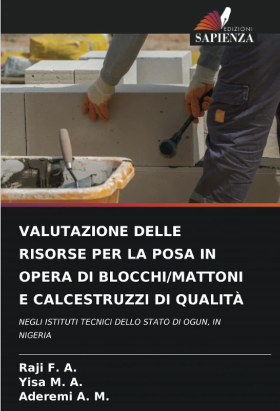 VALUTAZIONE DELLE RISORSE PER LA POSA IN OPERA DI BLOCCHI/MATTONI E CALCESTRUZZI DI QUALITÀ: NEGLI ISTITUTI TECNICI DELLO STATO DI OGUN, IN NIGERIA