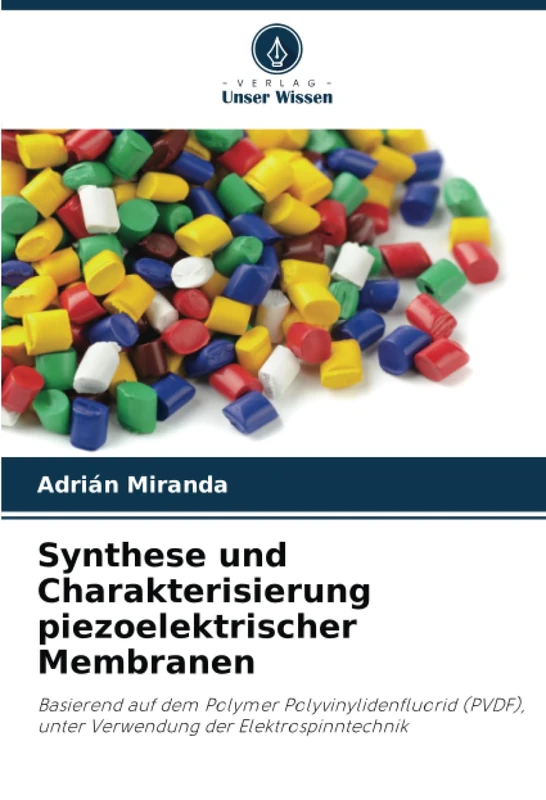 Synthese und Charakterisierung piezoelektrischer Membranen: Basierend auf dem Polymer Polyvinylidenfluorid (PVDF), unter Verwendung der Elektrospinntechnik