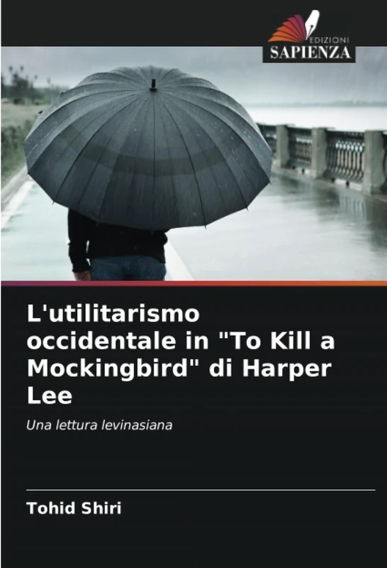 L'utilitarismo occidentale in "To Kill a Mockingbird" di Harper Lee: Una lettura levinasiana