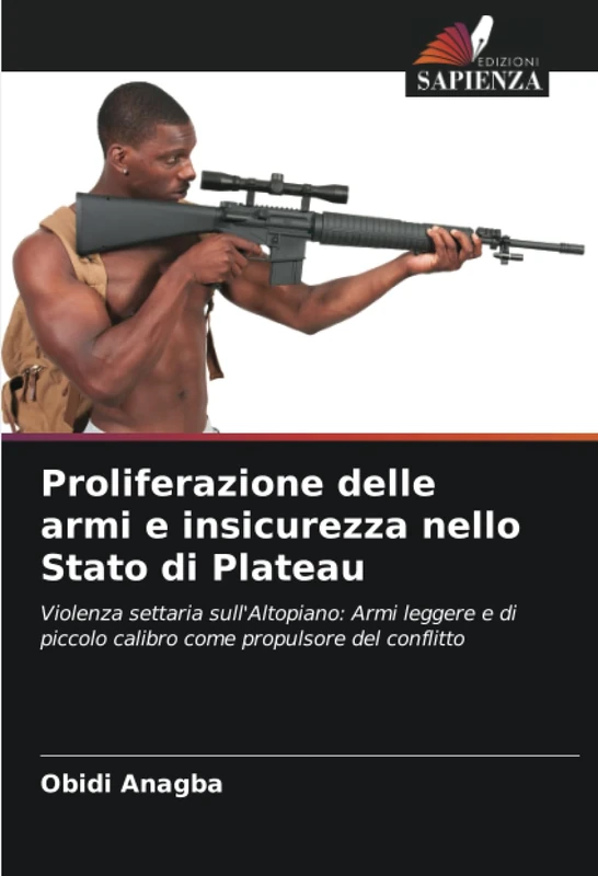 Proliferazione delle armi e insicurezza nello Stato di Plateau: Violenza settaria sull'Altopiano: Armi leggere e di piccolo calibro come propulsore del conflitto