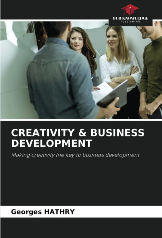 CREATIVITY & BUSINESS DEVELOPMENT: Making creativity the key to business development