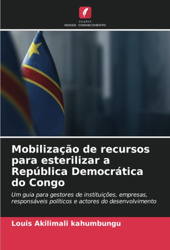 Mobilização de recursos para esterilizar a República Democrática do Congo: Um guia para gestores de instituições, empresas, responsáveis políticos e actores do desenvolvimento