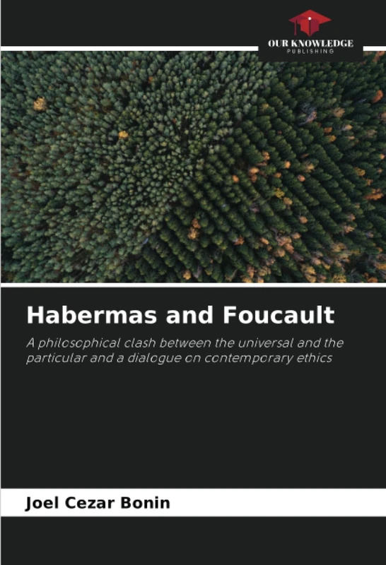 Habermas and Foucault: A philosophical clash between the universal and the particular and a dialogue on contemporary ethics