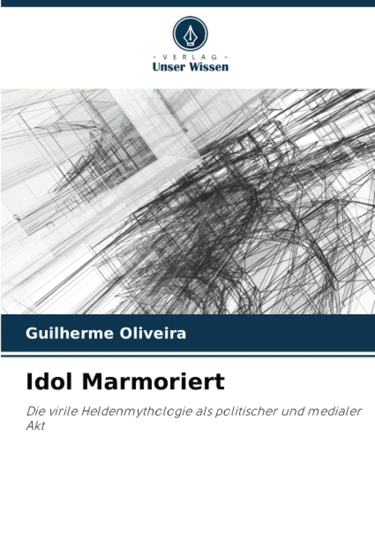 Idol Marmoriert: Die virile Heldenmythologie als politischer und medialer Akt