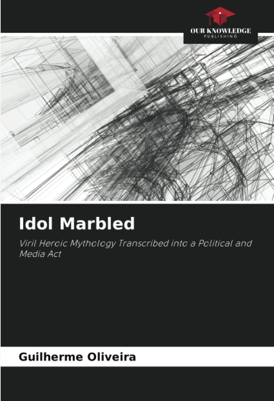 Idol Marbled: Viril Heroic Mythology Transcribed into a Political and Media Act - Image 1
