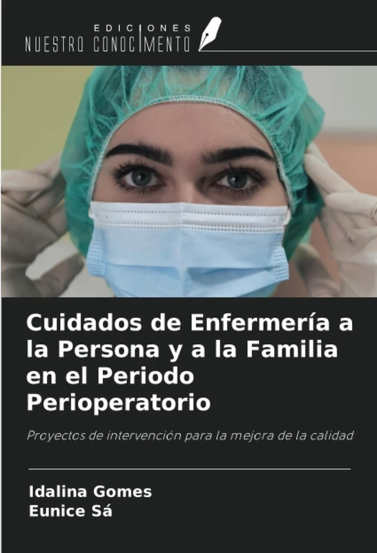 Cuidados de Enfermería a la Persona y a la Familia en el Periodo Perioperatorio: Proyectos de intervención para la mejora de la calidad