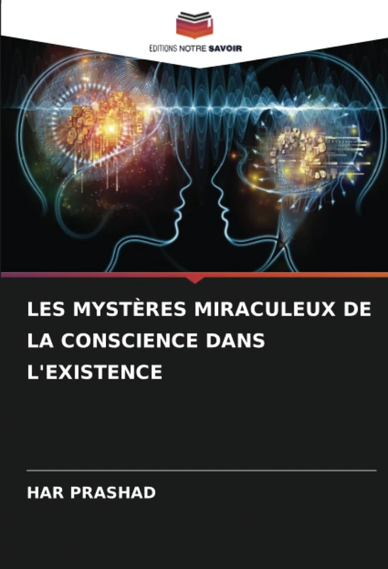 LES MYSTÈRES MIRACULEUX DE LA CONSCIENCE DANS L'EXISTENCE