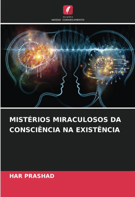 MISTÉRIOS MIRACULOSOS DA CONSCIÊNCIA NA EXISTÊNCIA