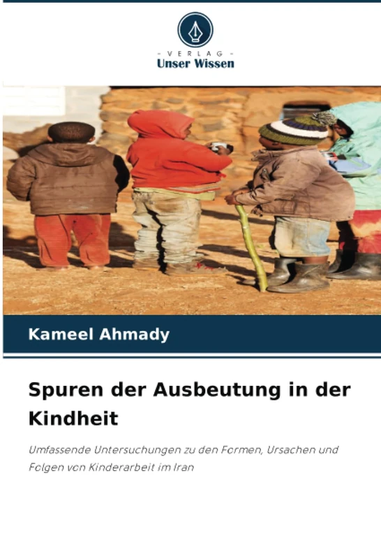 Spuren der Ausbeutung in der Kindheit: Umfassende Untersuchungen zu den Formen, Ursachen und Folgen von Kinderarbeit im Iran