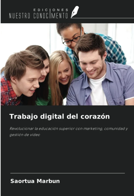 Trabajo digital del corazón: Revolucionar la educación superior con marketing, comunidad y gestión de vídeo