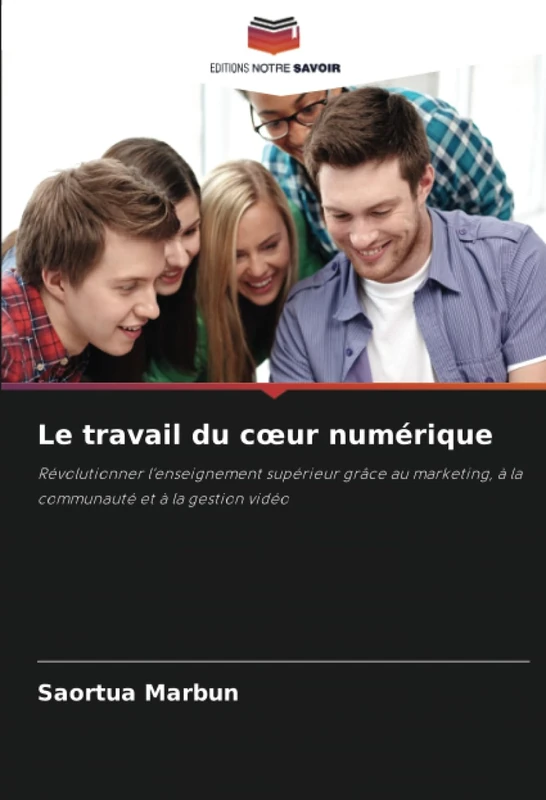 Le travail du cœur numérique: Révolutionner l'enseignement supérieur grâce au marketing, à la communauté et à la gestion vidéo