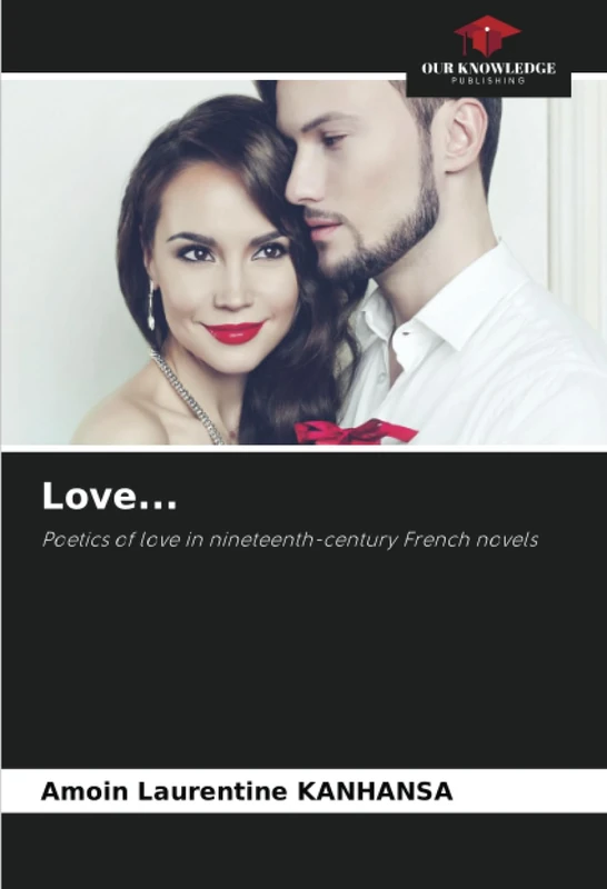 Love...: Poetics of love in nineteenth-century French novels