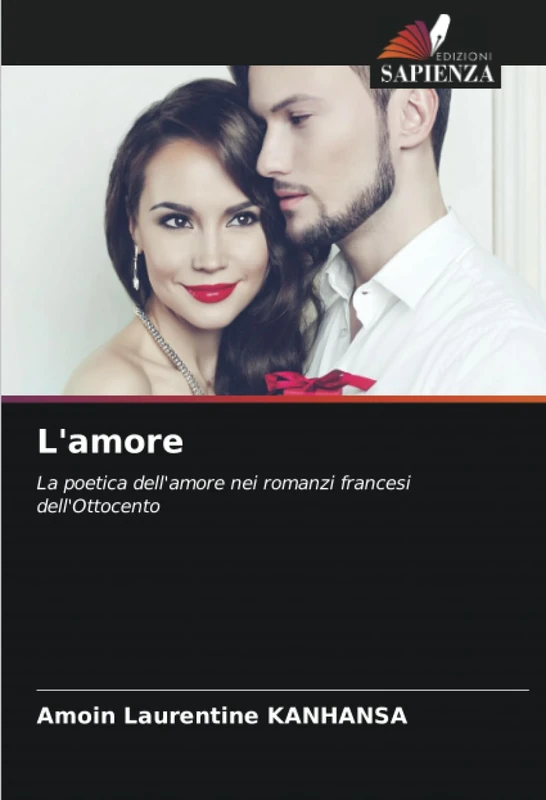 L'amore: La poetica dell'amore nei romanzi francesi dell'Ottocento