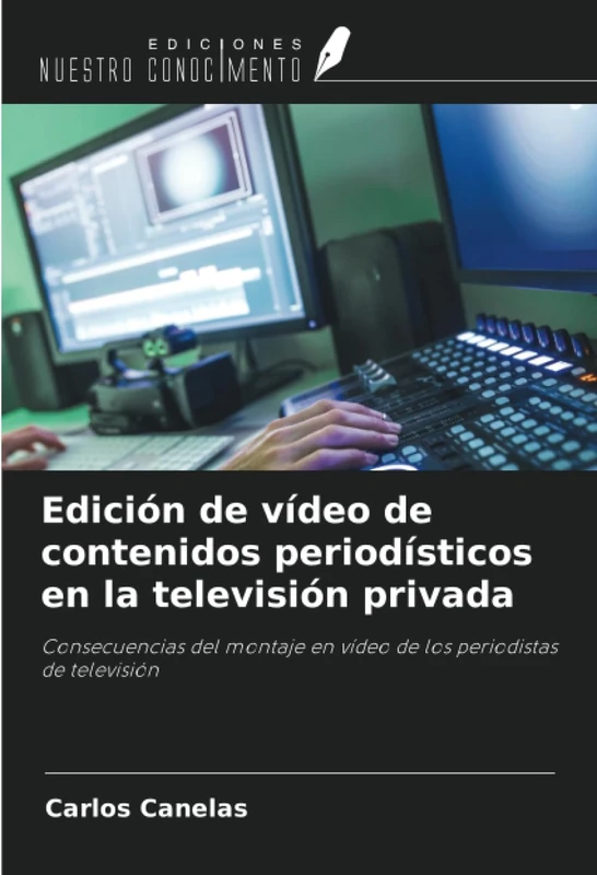 Edición de vídeo de contenidos periodísticos en la televisión privada: Consecuencias del montaje en vídeo de los periodistas de televisión