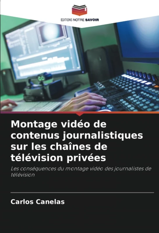 Montage vidéo de contenus journalistiques sur les chaînes de télévision privées: Les conséquences du montage vidéo des journalistes de télévision - Image 1